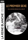 Le premier sexe - La Reine Blanche