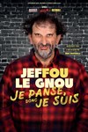 Jeffou le Gnou dans Je panse donc je suis - Comédie de Tours