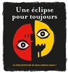 Une éclipse pour toujours - Théâtre du Gouvernail