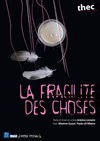 La fragilité des choses - Bouffon Théâtre