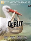 Au début - Théâtre du Petit Montparnasse