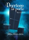 Derrière la porte - Carré Rondelet Théâtre