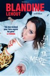 Blandine Lehout dans La vie de ta mère - Comédie des Volcans