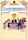 Je serai Président - Théâtre La Pergola