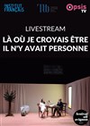 Là où je croyais être il n'y avait personne : en Live Streaming - Théâtre du train Bleu