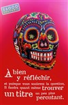 A bien y réfléchir et puisque vous soulevez la question, il faudra quand-même trouver un titre plus percutant - Théâtre Coluche