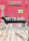 Psy toi aussi tu m'abandonnes - Théâtre des 2 Mondes