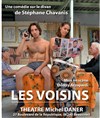 Les voisins - Théâtre Michel Daner