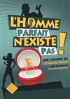 L'homme parfait n'existe pas ! - Salle Denise Grey