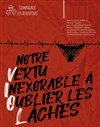 Notre vertu inexorable à oublier les lâches - Théâtre La Croisée des Chemins - Salle Paris-Belleville