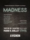 Madness - Albatros Théâtre - Salle Alibi