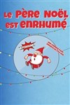 Le Père Noël est enrhumé - Théâtre à l'Ouest de Lyon