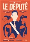 Le Député - Grenier Théâtre