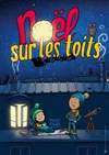 Nöel sur les toits - La Comédie du Mas