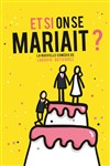 Et si on se mariait ? - Coul'Théâtre