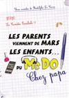 Les parents viennent de mars, les enfants du McDo ! Chez Papa - Théâtre Nicolange