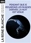 Pendant que je regardais les nuages dériver, la nuit est venue - La Reine Blanche