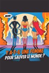 Y'a-t-il une femme pour sauver le monde ? - Comédie de Tours