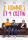 2 Hommes et 1 Crétin - Comédie Triomphe