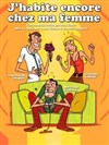 J'habite encore chez ma femme - Théâtre Comédie Gallien