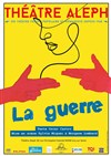 La Guerre - Théâtre Aleph