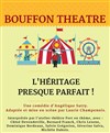 L'héritage presque parfait ! - Bouffon Théâtre