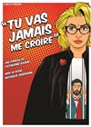 Tu vas jamais me croire - La Comédie d'Aix