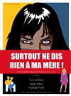 Surtout ne dis rien a ma mère - La Comédie du Havre