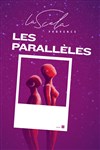 Les parallèles - La Scala Provence - salle 100