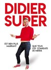 Didier Super est bien plus drôle que tous ces comiques de merde - Espace Julien