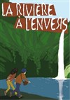 La rivière à l'envers - Comédie Nation