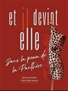 Et il devint elle - Dans la peau de la panthère - Théâtre de la violette