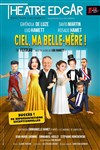 Ciel ma belle mère ! - Théâtre Edgar