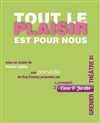 Tout le plaisir est pour nous... - Le Grenier Théâtre