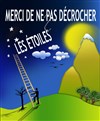 Merci de ne pas décrocher les étoiles - Comédie Nation