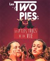 Les Two pies - Théâtre 100 Noms - Hangar à Bananes