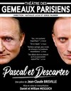 Pascal et Descartes - Théâtre des Gémeaux Parisiens