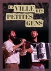 La ville des petites gens - Comédie Nation