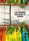 La cabane est sur le chien - Théâtre Instant T