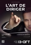 Sylvain Audinovski dans L'art de diriger - Théâtre Le 13ème Art - Grande salle