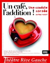 Un Café, l'addition ! - Théâtre Rive Gauche