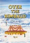 OVER THE RIMBAUD - TMP - Théâtre Musical de Pibrac