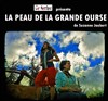 La peau de la grande ourse - Théâtre Les Ateliers d'Amphoux