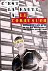 C'est la faute à Le Corbusier - Théâtre de Saint Maur - Salle Radiguet