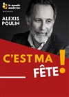 Alexis Poulin présente C'est ma fête ! - Le Darcy Comédie