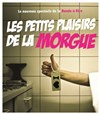 Les petits plaisirs de la morgue - La Boite à Rire