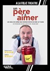 Un père à aimer - A La Folie Théâtre - Petite Salle