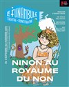 Ninon au royaume du non - Le Funambule Montmartre