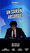 Un soir en absurdie - Théâtre des Chartrons