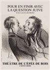 Pour en finir avec la question juive - Théâtre de l'Epée de Bois - Cartoucherie